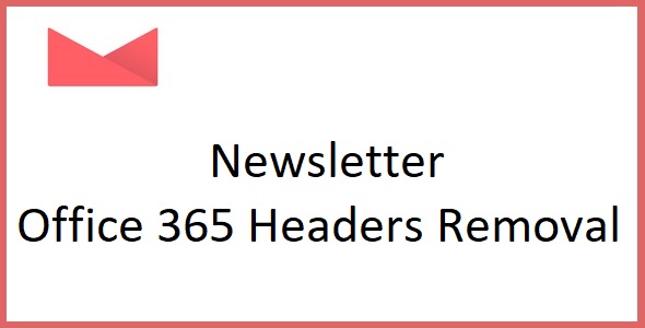 Newsletter Office 365 Headers Removal 1.0.6